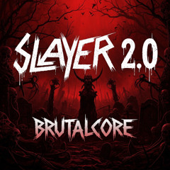 Brutalcore - Slayer 2.0