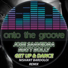 Jose Saavedra, Matt Bolly - Get Up & Dance (Nishant Bardoloi Remix) (RELEASED 16 June 2023)