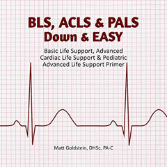 Read EBOOK 📍 BLS, ACLS & PALS Down & EASY: Basic Life Support, Advanced Cardiac Life