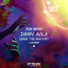 Danny Avila - Chase The Sun (Fede Meyer 6am Remix)