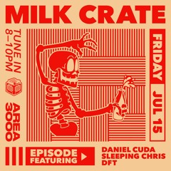 Milk Crate w. Daniel Cuda, Sleeping Chris & DFT - 15 July 2022