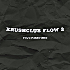 KrushClub Flow 2(Prod.MikeVince)