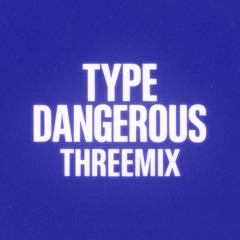 Type Dangerous THREEMIX