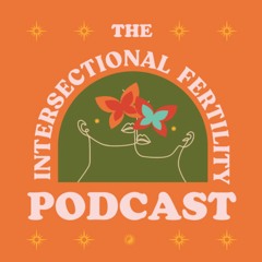 king yaa - The Intersectional Fertility Podcast