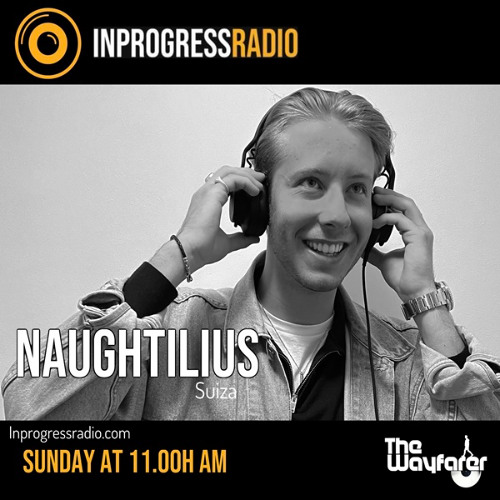 THE WAYFARER PODCAST - GUEST MIX #21 NAUGHTILUS (SUIZA) AT IN PROGRESS RADIO
