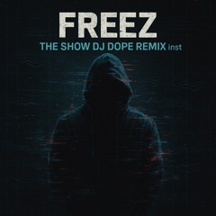 FREEZ:THE SHOW DJ DOPE REMIX inst