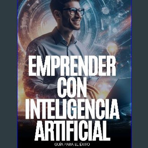 [ebook] read pdf ✨ Emprender con IA: Guía para el éxito: Convierte tus ideas en realidad y crea un