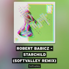 Robert Babicz - Starchild (Softvalley Remix)