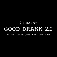 Good Drank 2.0 (feat. Gucci Mane, Quavo & The Trap Choir)