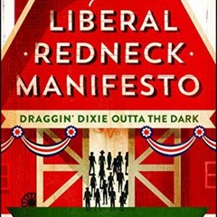 [ACCESS] KINDLE 💜 The Liberal Redneck Manifesto: Draggin' Dixie Outta the Dark by  T
