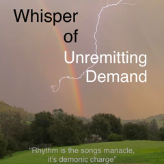 Whisper of Unremitting Demand