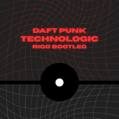 Daft Punk - Technologic (RIGO BOOTLEG) [FREE DOWNLOAD]