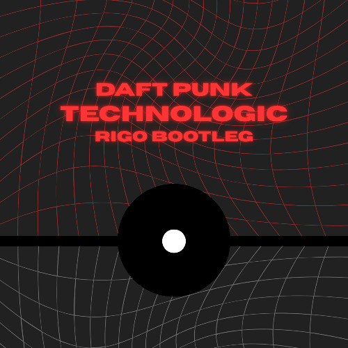Daft Punk - Technologic (RIGO BOOTLEG) [FREE DOWNLOAD]