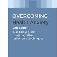 [Read] KINDLE PDF EBOOK EPUB Overcoming Health Anxiety 2nd Edition: A self-help guide