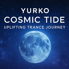YURKO - Cosmic Tide  Uplifting Trance Journey