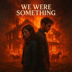 We were something