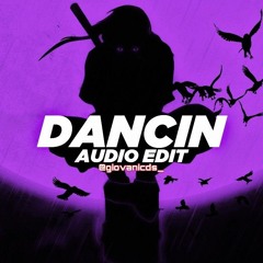 dancin [edit audio]