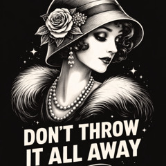 Don't Throw it all Away