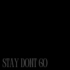 STAY DONT GO