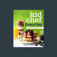 (DOWNLOAD PDF)$$ 📚 Kid Chef Every Day: The Easy Cookbook for Foodie Kids eBook PDF