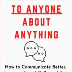 PDF✔️Download❤️ How to Talk to Anyone About Anything How to Communicate Better  Improve Soci