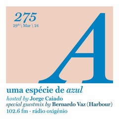 275. Uma Espécie de Azul Radio Show 29.03.24 - Guest mix by Bernardo Vaz (English)