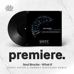 PREMIERE: Soul Brucke - What If (Sonic Union & Hannes Wiehager Remix) [SMTC Underground]
