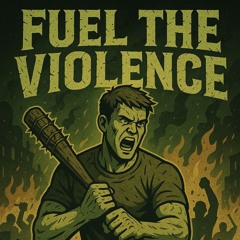 Fuel the Violence