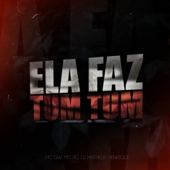 ELA FAZ TUM TUM - MC GW E MC RD (( DJ MATHEUS HENRIQUE 2025)