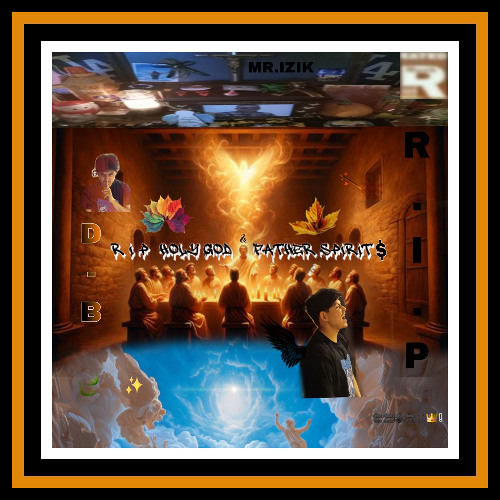 R.I.P Holy God & Father Spirits By D - B MOB