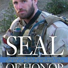 [PDF] Read Seal of Honor: Operation Red Wings and the Life of Lt. Michael P. Murphy, USN by  Gary L