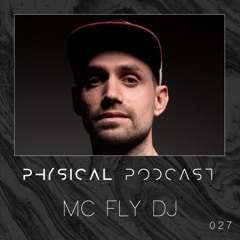 PHYSICAL PODCAST 027 - MC FLY DJ