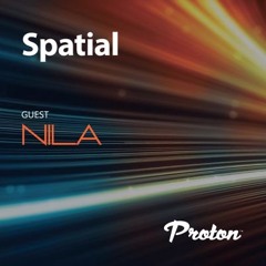Spatial 023 August 2023 Guest Mix Nila Proton Radio