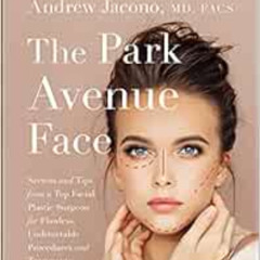 [Get] EPUB 💏 The Park Avenue Face: Secrets and Tips from a Top Facial Plastic Surgeo