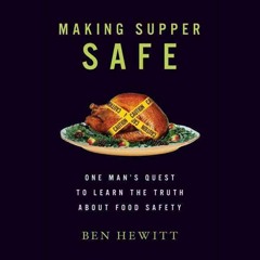 Read⚡ebook✔[PDF] Making Supper Safe: One Man's Quest to Learn the Truth about Food Safety