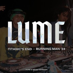 LUME on Titanic's End - Burning Man '24 - Dune B2B Selina Eshraghi