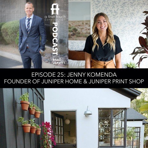 EP 25 - Featuring Jenny Komenda W: Juniper Home - A Finer Touch Construction Podcast