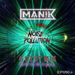Noise Pollution Guest Mix Series - Episode 050 - MAN!K (Resident's Special)