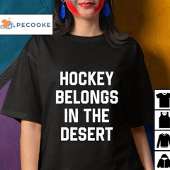 Hockey Belongs In The Desert Shirt