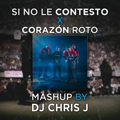 Si No Le Contesto X Corazón Roto (Dj Chris J Mashup) - Plan B, Jhayco, Ryan Castro