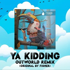 Fisher - Ya Kidding (Outworld Remix)