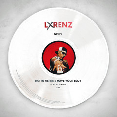 NELLY - HOT IN HERRE x MOVE YOUR BODY (LXRENZ REMIX)