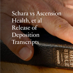 Schara vs. Ascension Hospital, et al Release of Deposition Transcripts