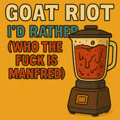 I'd rather (Who the Fuck is Manfred)