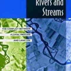 Read [KINDLE PDF EBOOK EPUB] California Rivers and Streams: The Conflict Between Fluvial Process and