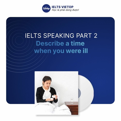 Stream IELTS Speaking Part 2 Topic Describe A Time When You Were Ill By Stream ielts speaking part 2 topic describe a time when you were ill by