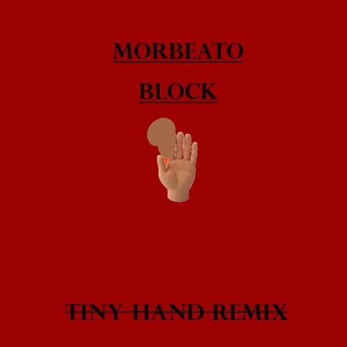 Morbeato - Block(Tiny Hand Remix)