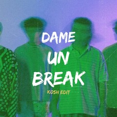 Dame Un Break X Afeto - Kosh Edit