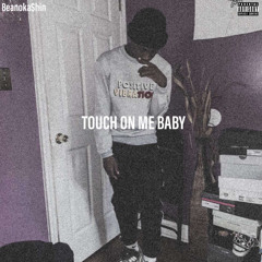 Touch On Me Baby