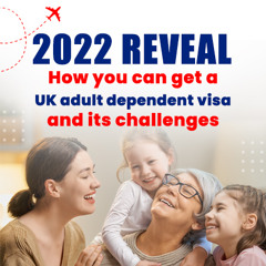 A 2022 reveal - How you can get a UK adult dependent visa and its challenges